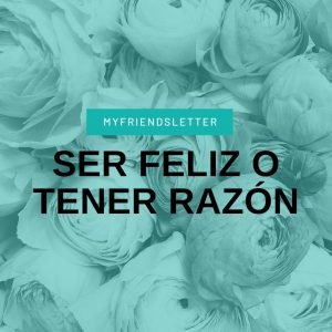 Ser feliz o tener razón