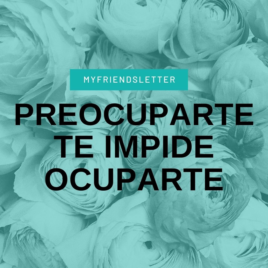 Lee más sobre el artículo Preocuparte te impide ocuparte