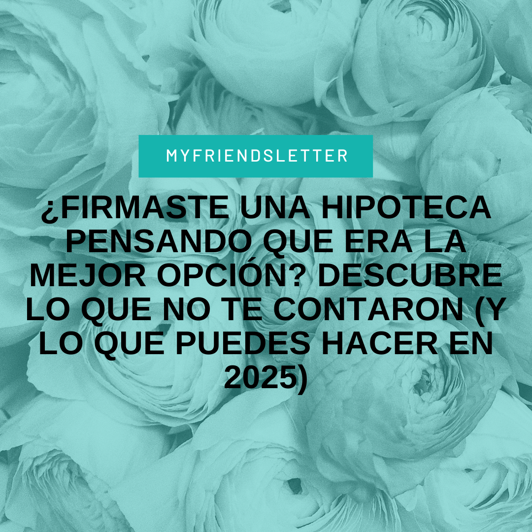 Actualment esteu veient ¿Firmaste una hipoteca pensando que era la mejor opción? Descubre lo que no te contaron (y lo que puedes hacer en 2025)