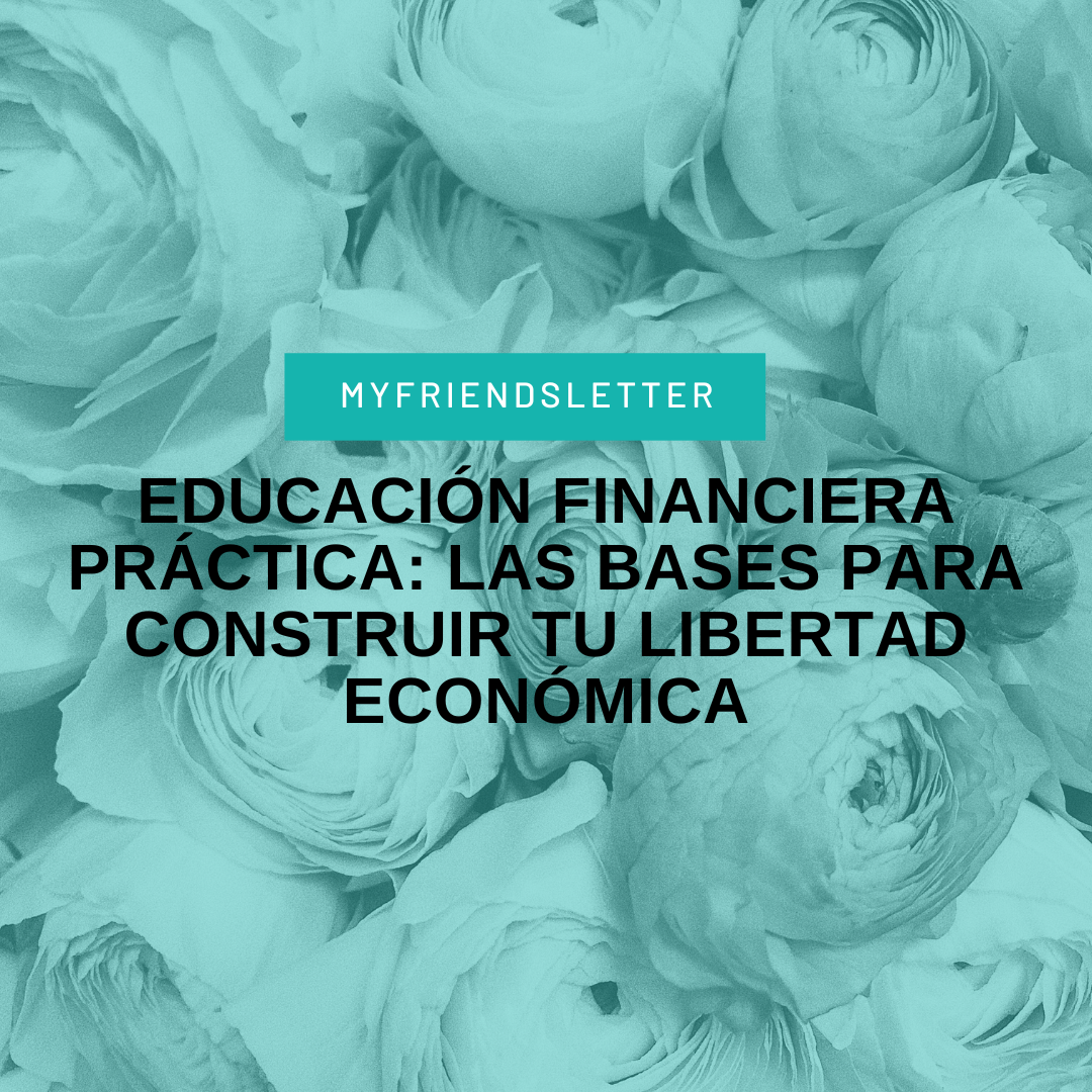 Educación financiera práctica las bases para construir tu libertad económica