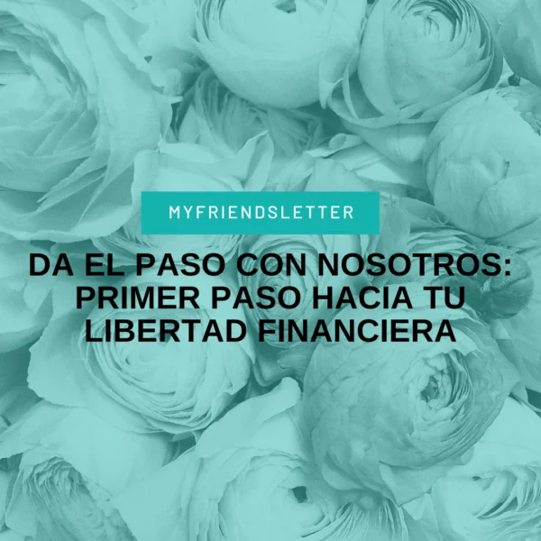 Da el paso con nosotros primer paso hacia tu libertad financiera