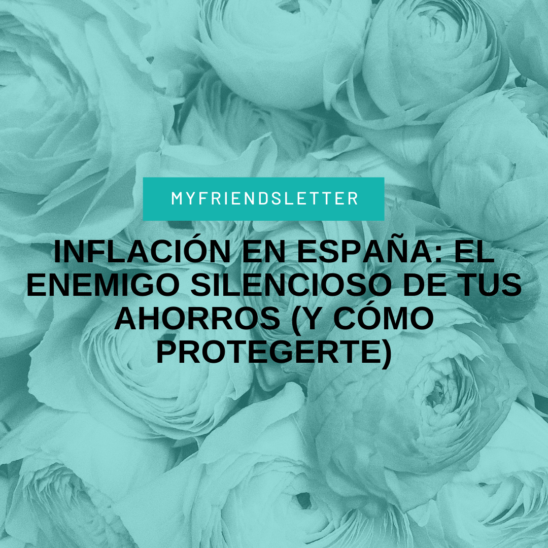 Inflación en España el enemigo silencioso de tus ahorros